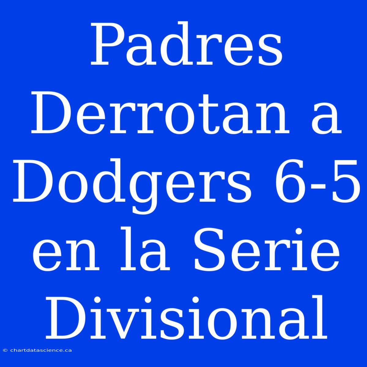 Padres Derrotan A Dodgers 6-5 En La Serie Divisional