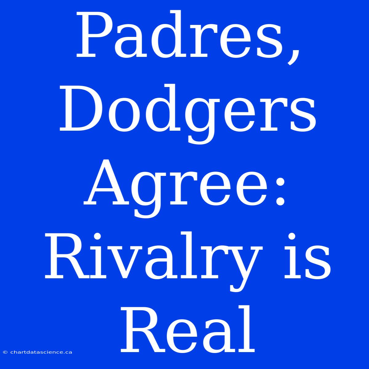 Padres, Dodgers Agree: Rivalry Is Real