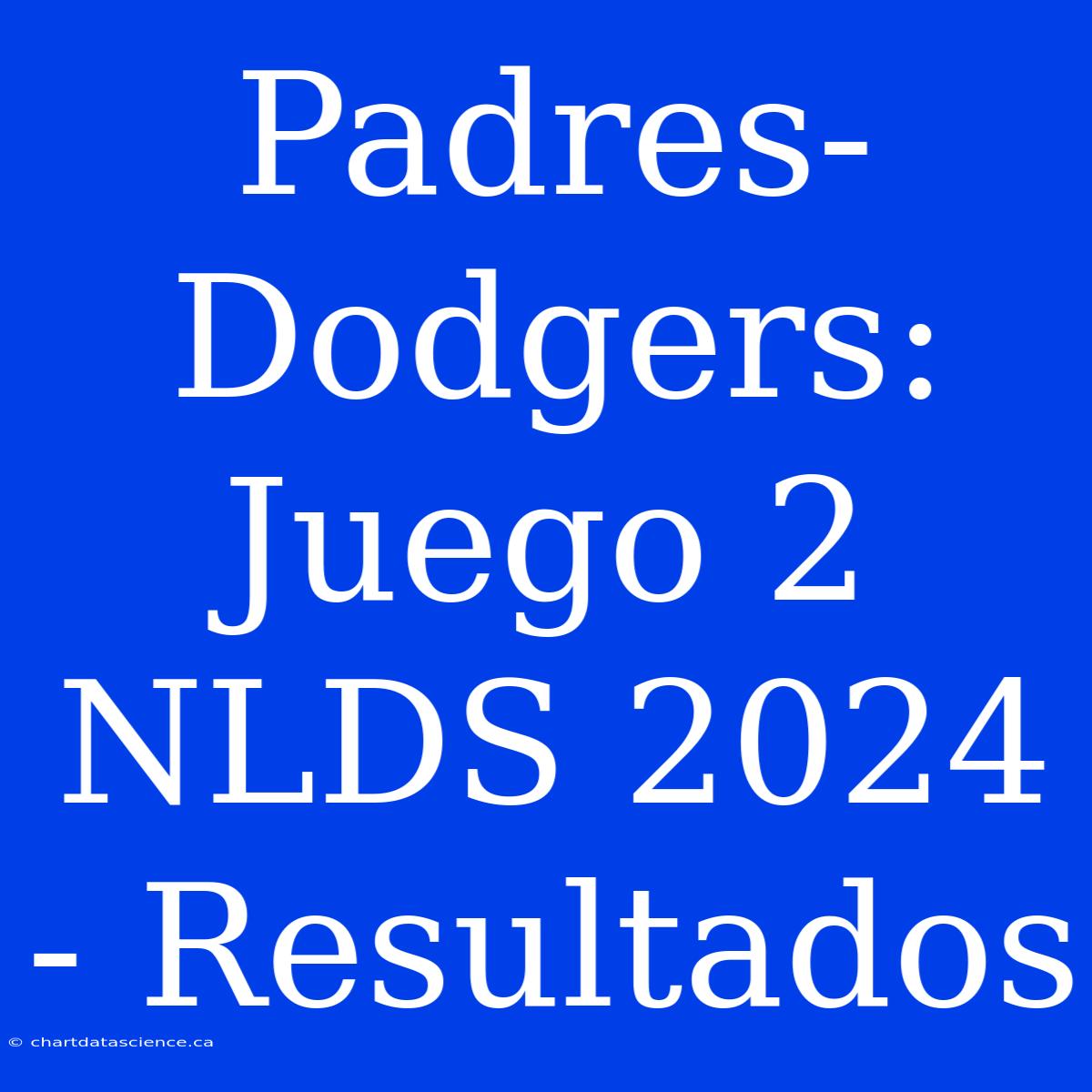 Padres-Dodgers: Juego 2 NLDS 2024 - Resultados