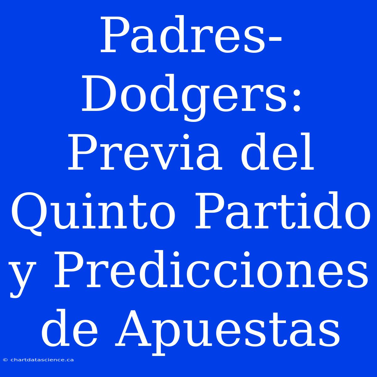 Padres-Dodgers: Previa Del Quinto Partido Y Predicciones De Apuestas