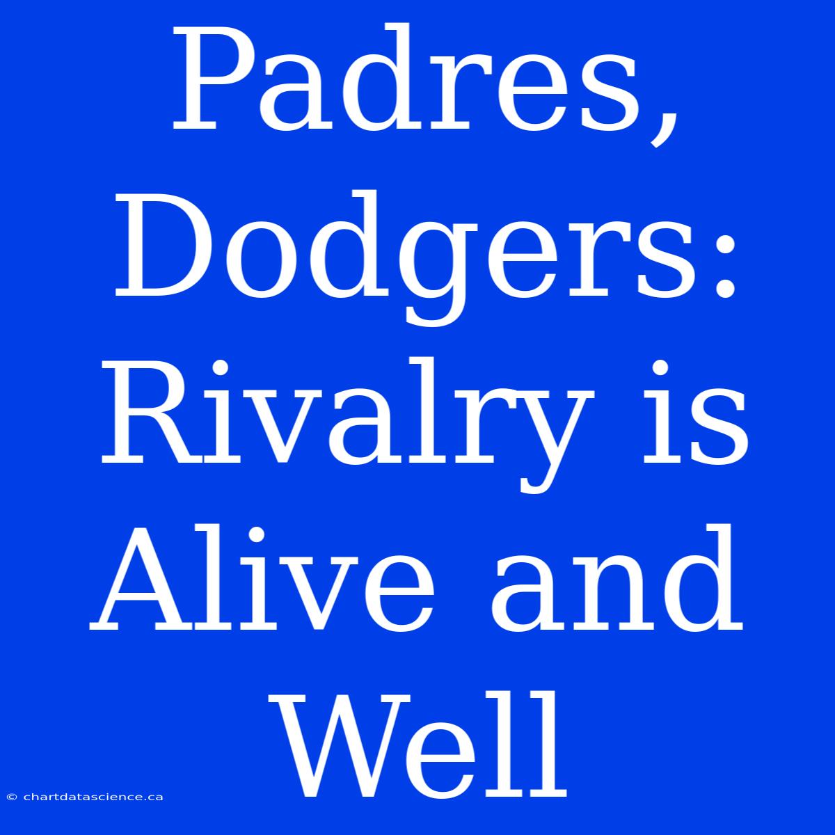 Padres, Dodgers: Rivalry Is Alive And Well