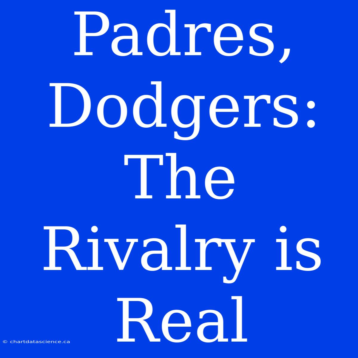 Padres, Dodgers: The Rivalry Is Real