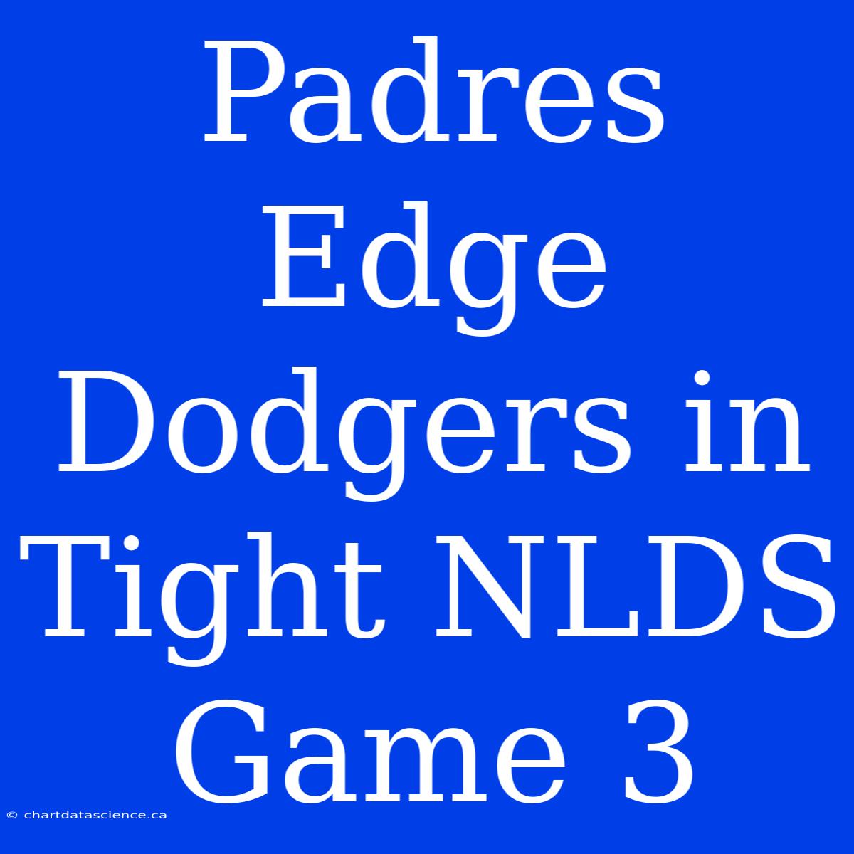 Padres Edge Dodgers In Tight NLDS Game 3