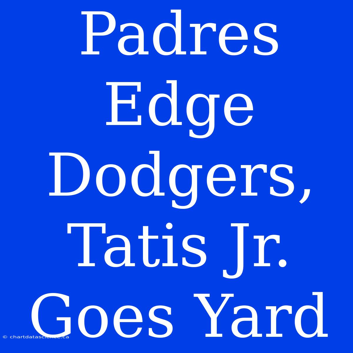 Padres Edge Dodgers, Tatis Jr. Goes Yard