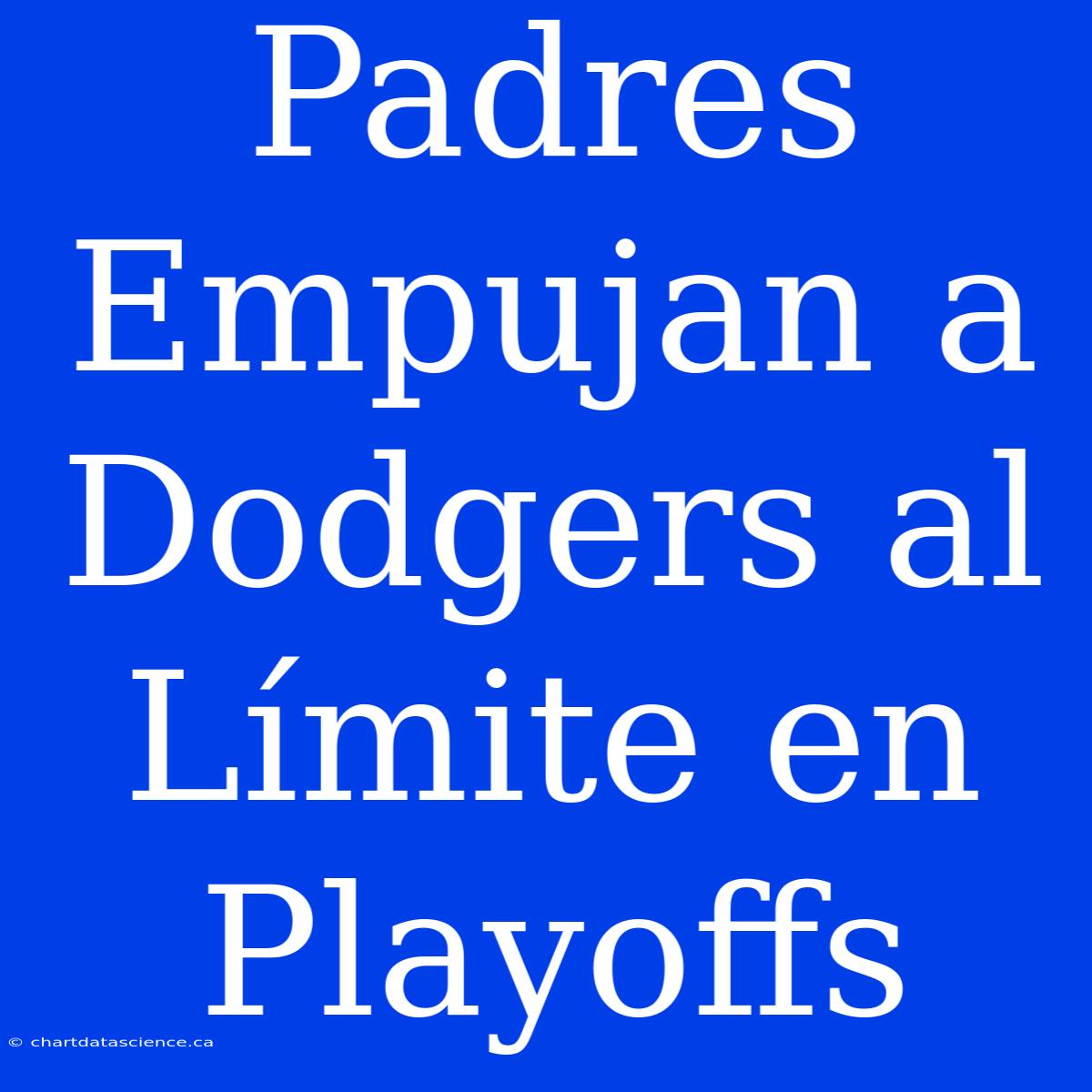 Padres Empujan A Dodgers Al Límite En Playoffs