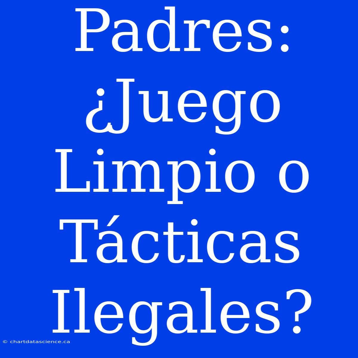 Padres: ¿Juego Limpio O Tácticas Ilegales?