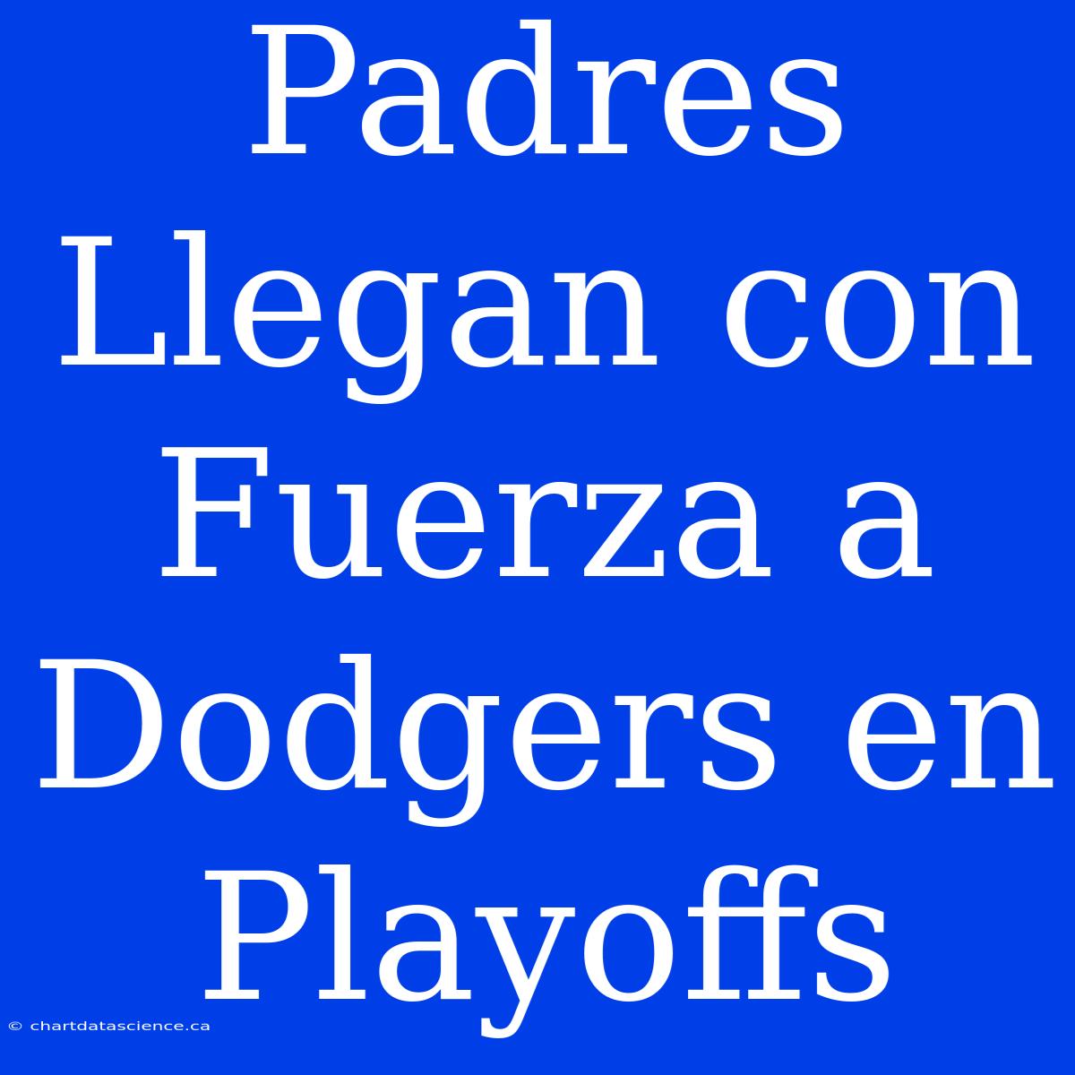 Padres Llegan Con Fuerza A Dodgers En Playoffs