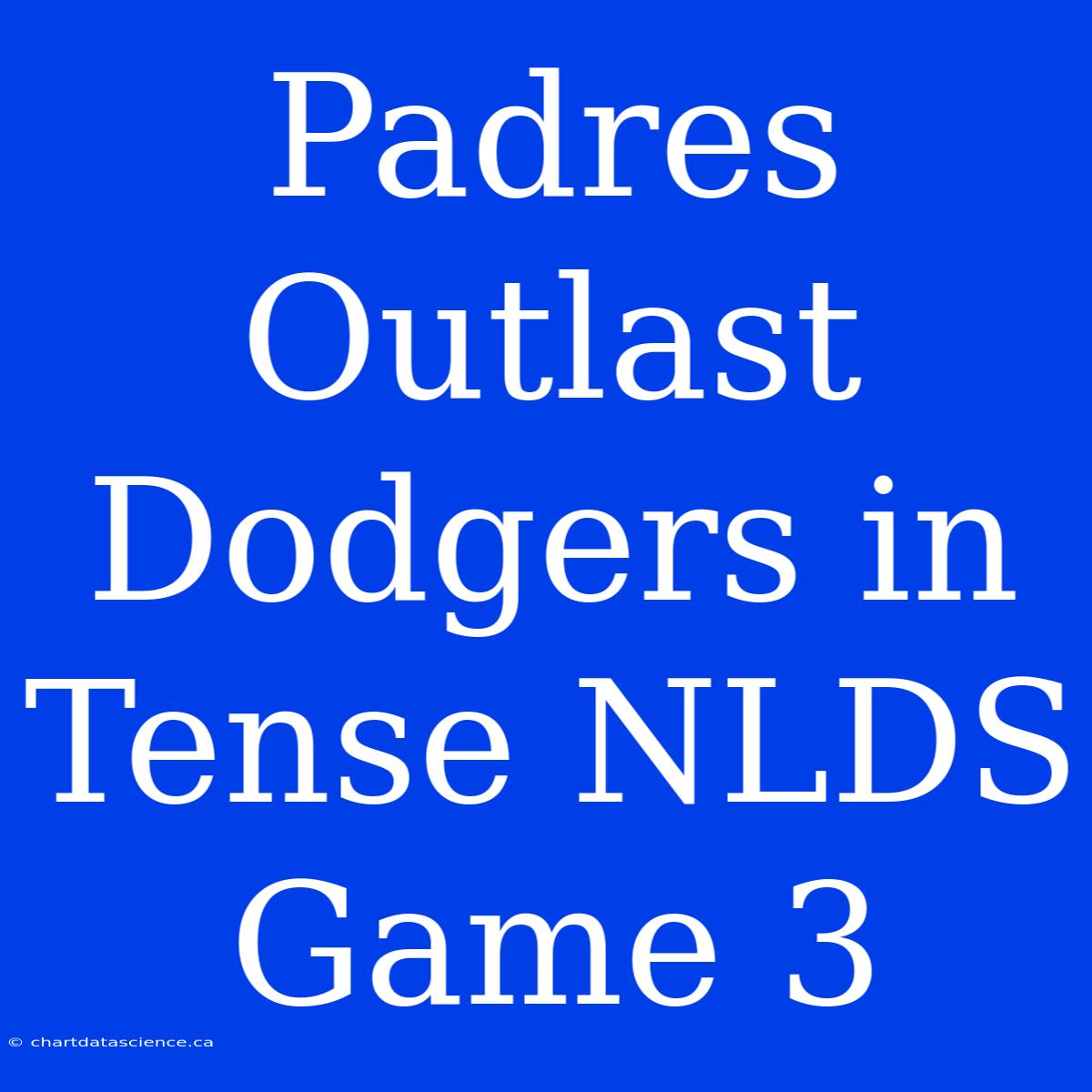 Padres Outlast Dodgers In Tense NLDS Game 3