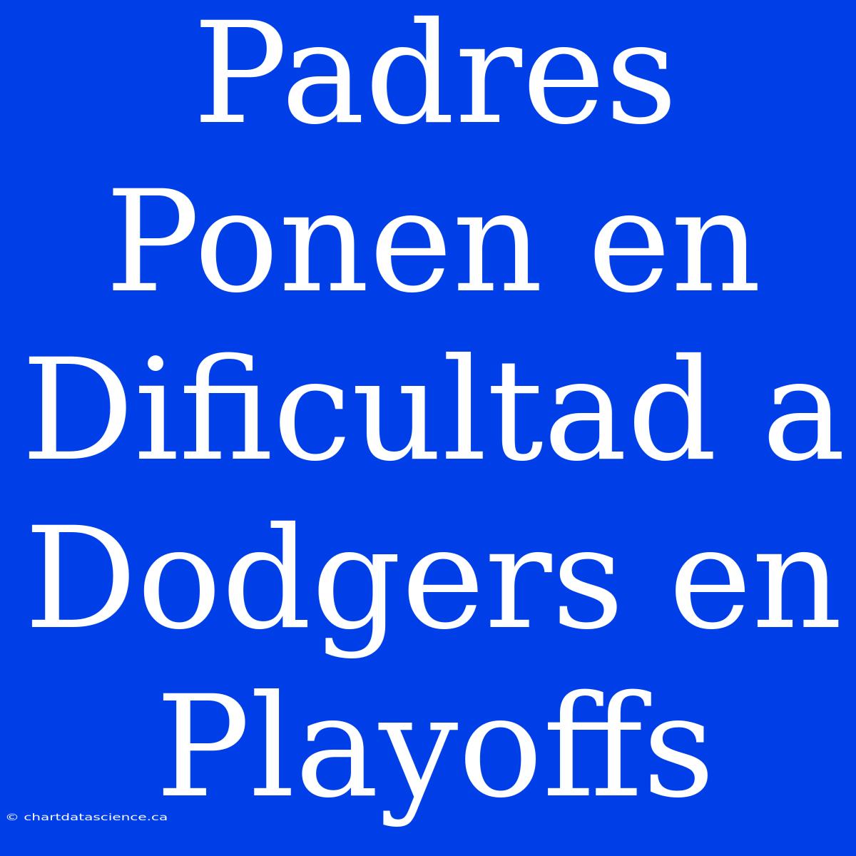 Padres Ponen En Dificultad A Dodgers En Playoffs