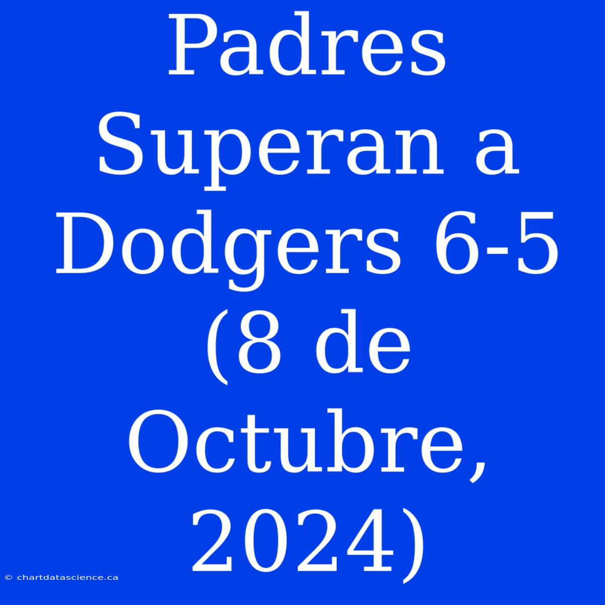 Padres Superan A Dodgers 6-5 (8 De Octubre, 2024)