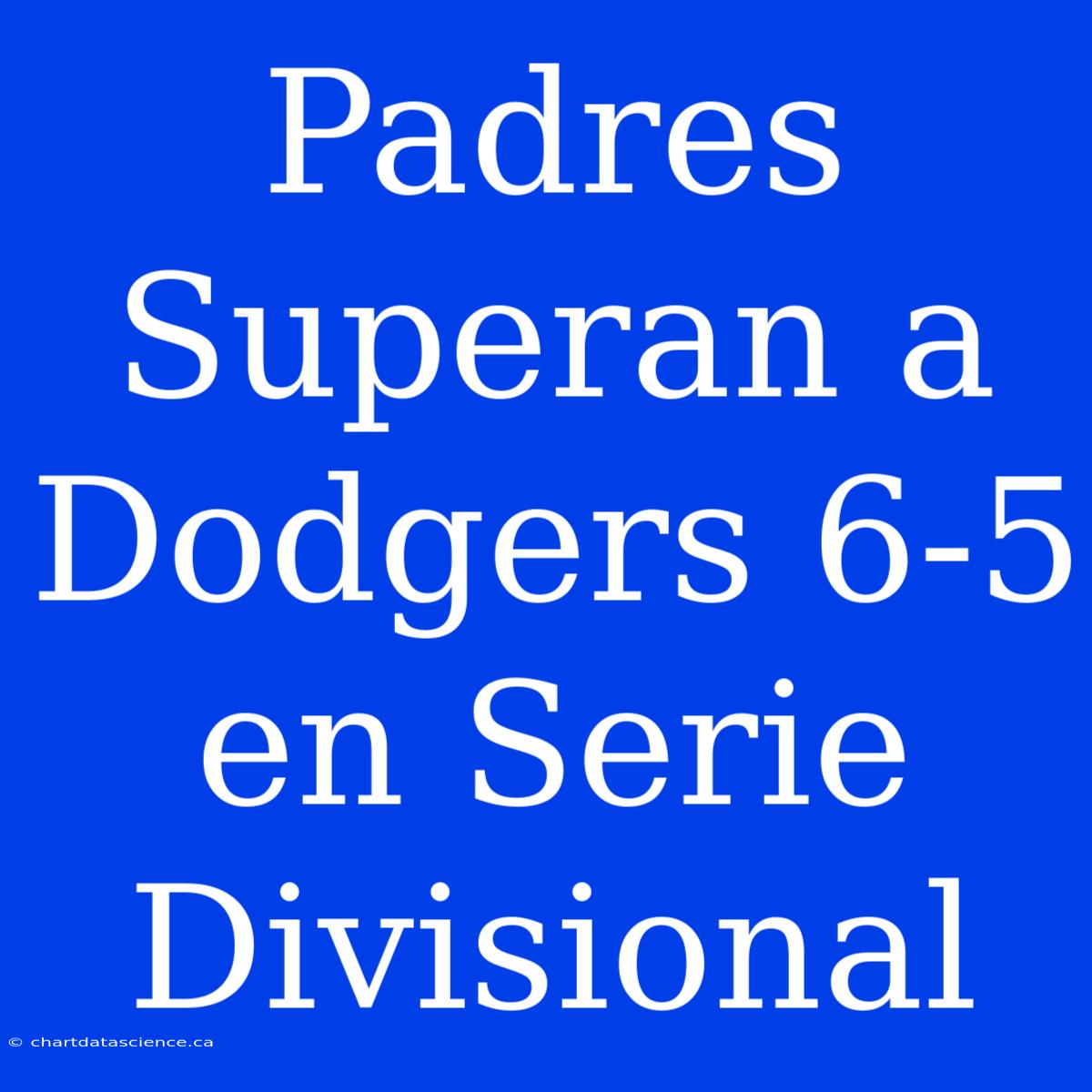 Padres Superan A Dodgers 6-5 En Serie Divisional