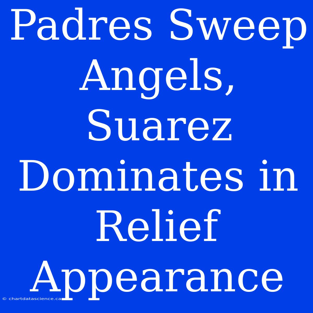 Padres Sweep Angels, Suarez Dominates In Relief Appearance