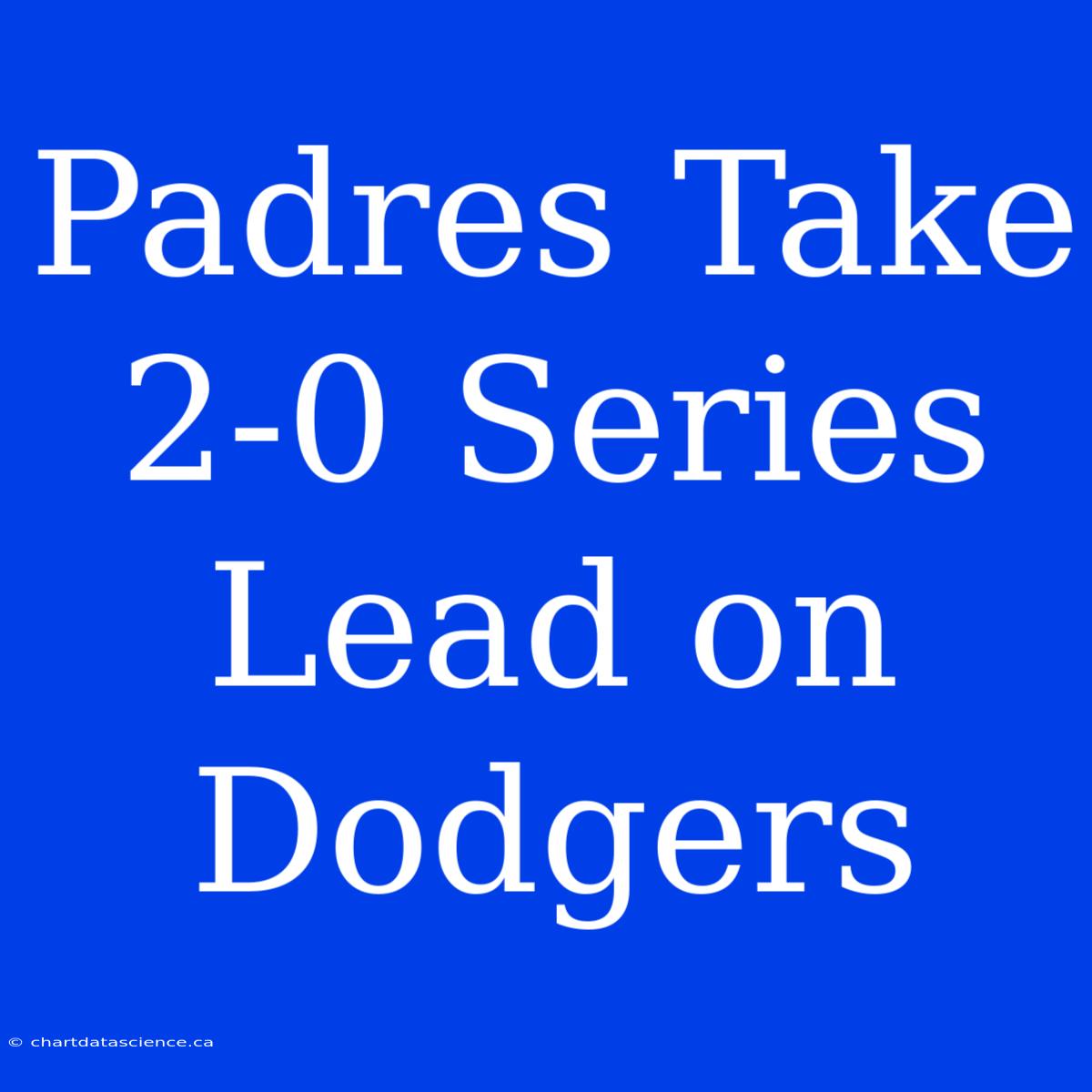 Padres Take 2-0 Series Lead On Dodgers