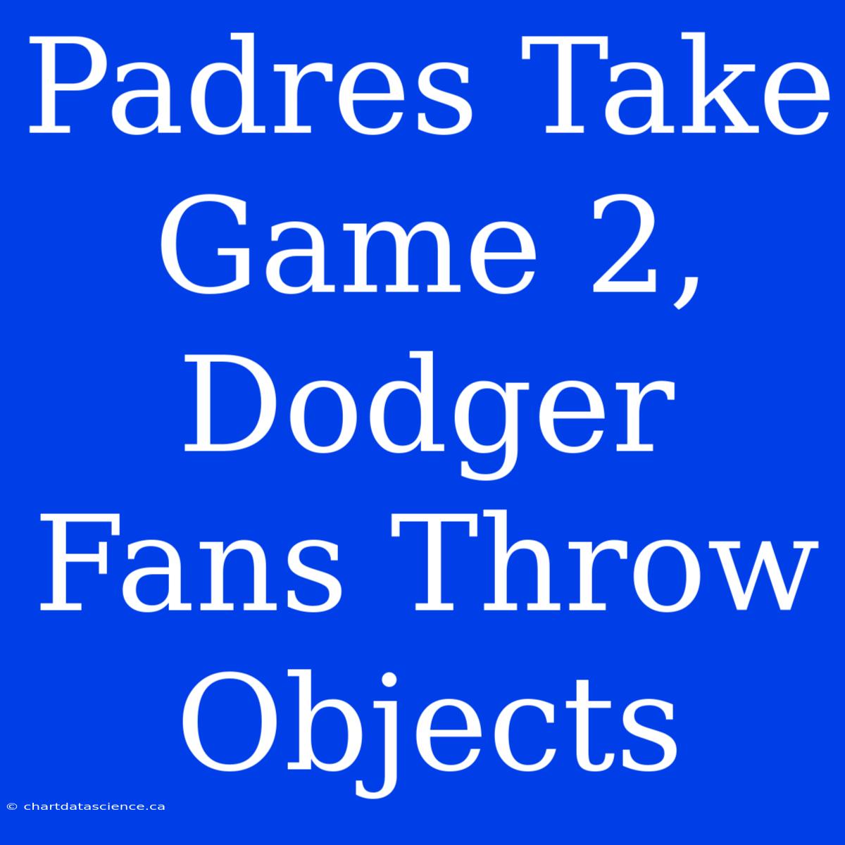 Padres Take Game 2, Dodger Fans Throw Objects