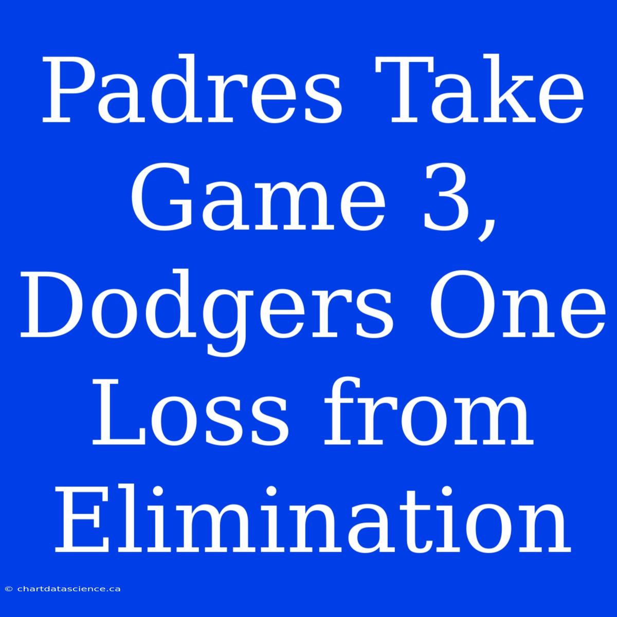 Padres Take Game 3, Dodgers One Loss From Elimination