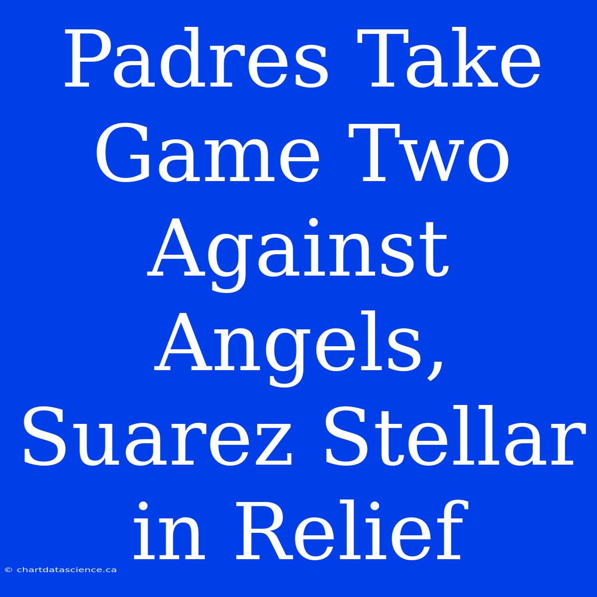 Padres Take Game Two Against Angels, Suarez Stellar In Relief