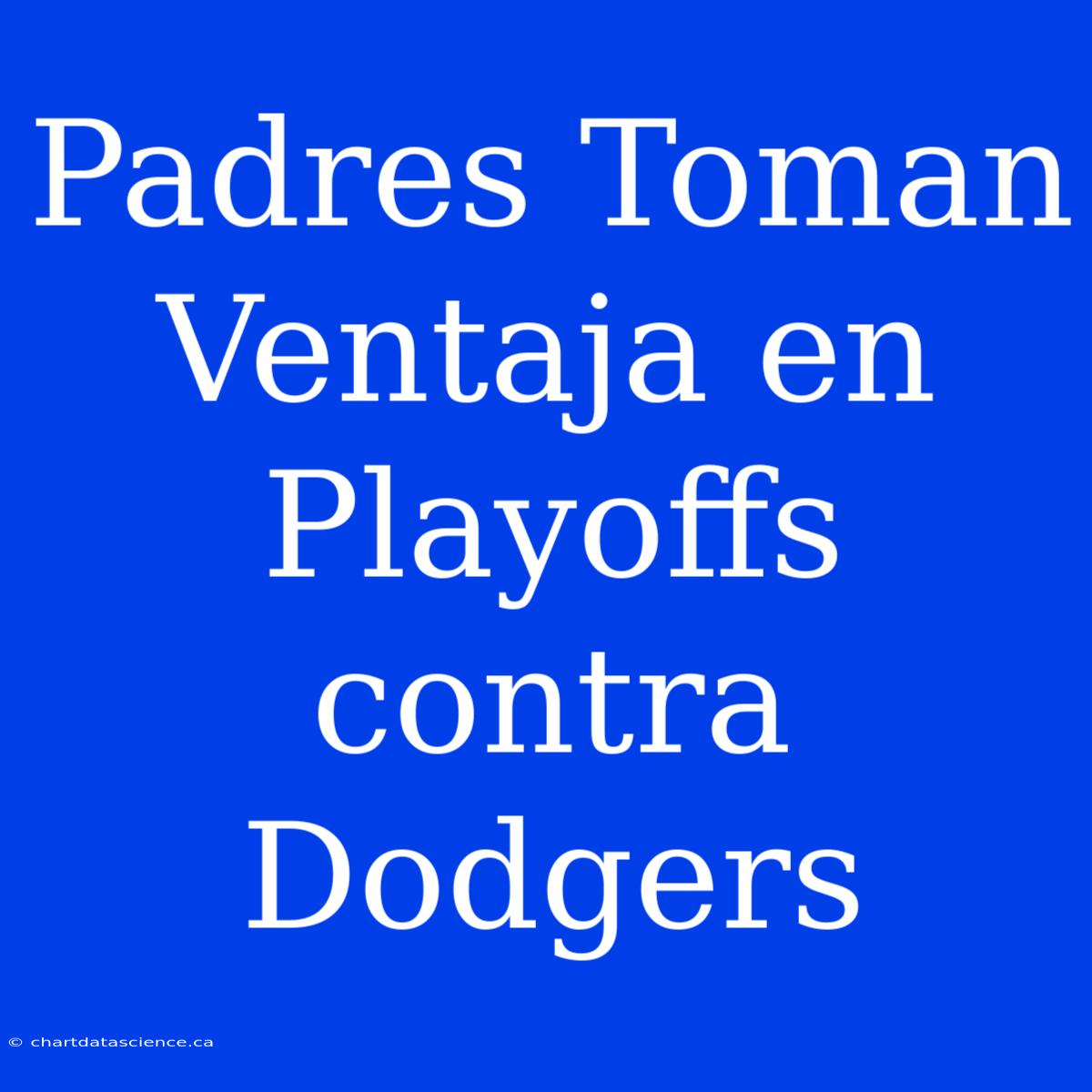 Padres Toman Ventaja En Playoffs Contra Dodgers