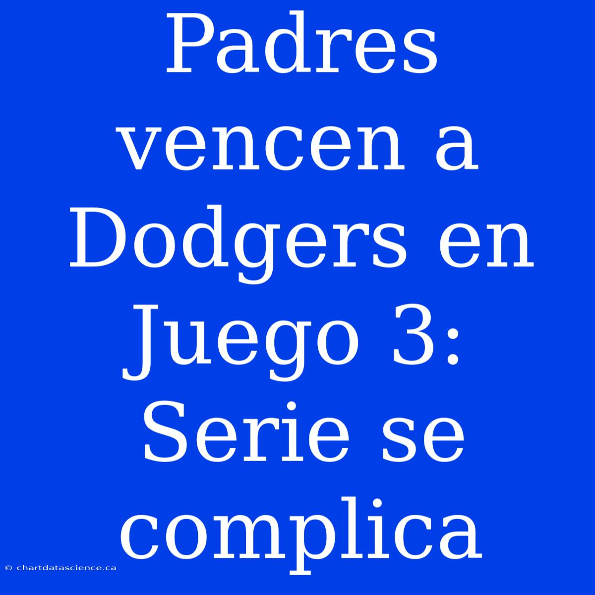 Padres Vencen A Dodgers En Juego 3: Serie Se Complica