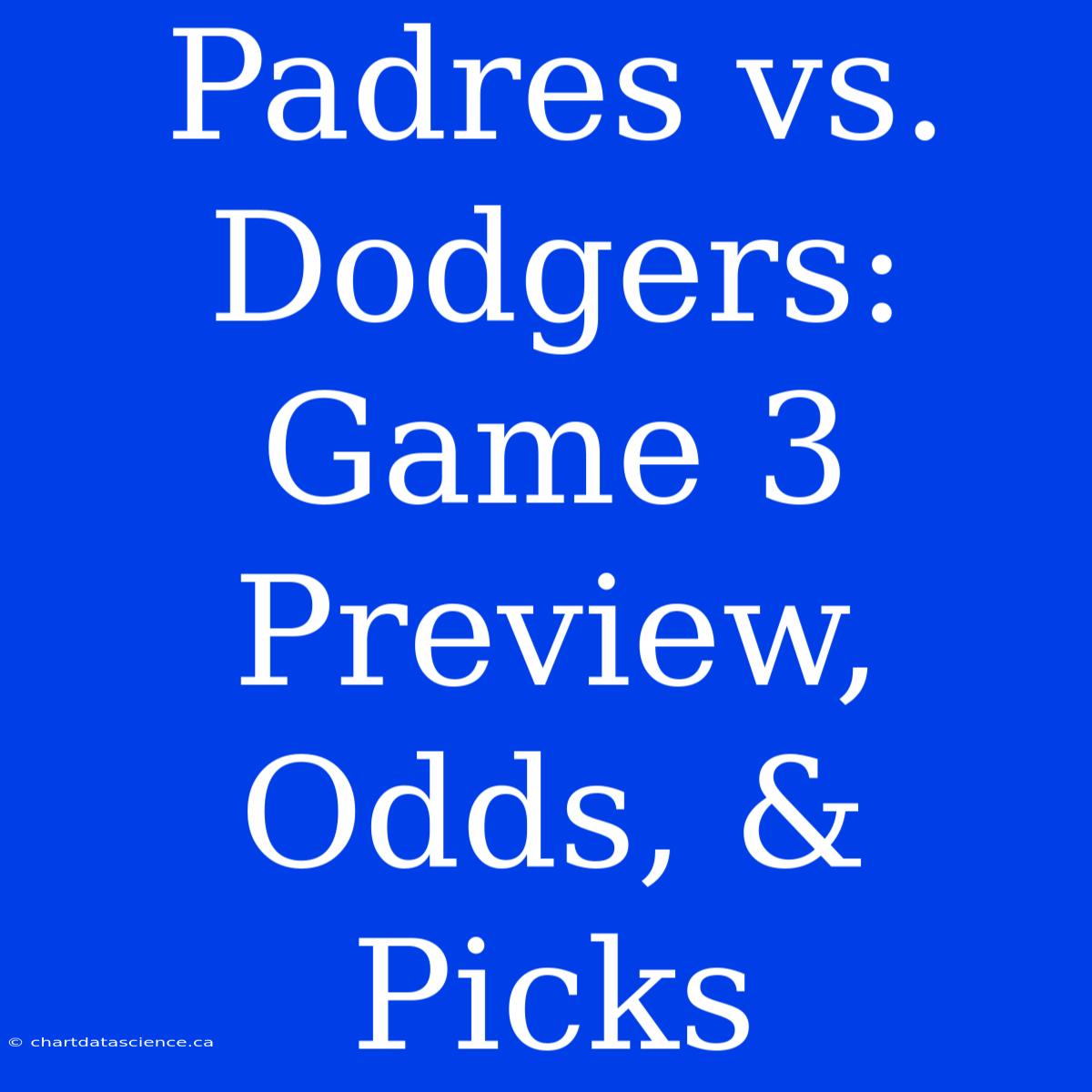 Padres Vs. Dodgers: Game 3 Preview, Odds, & Picks