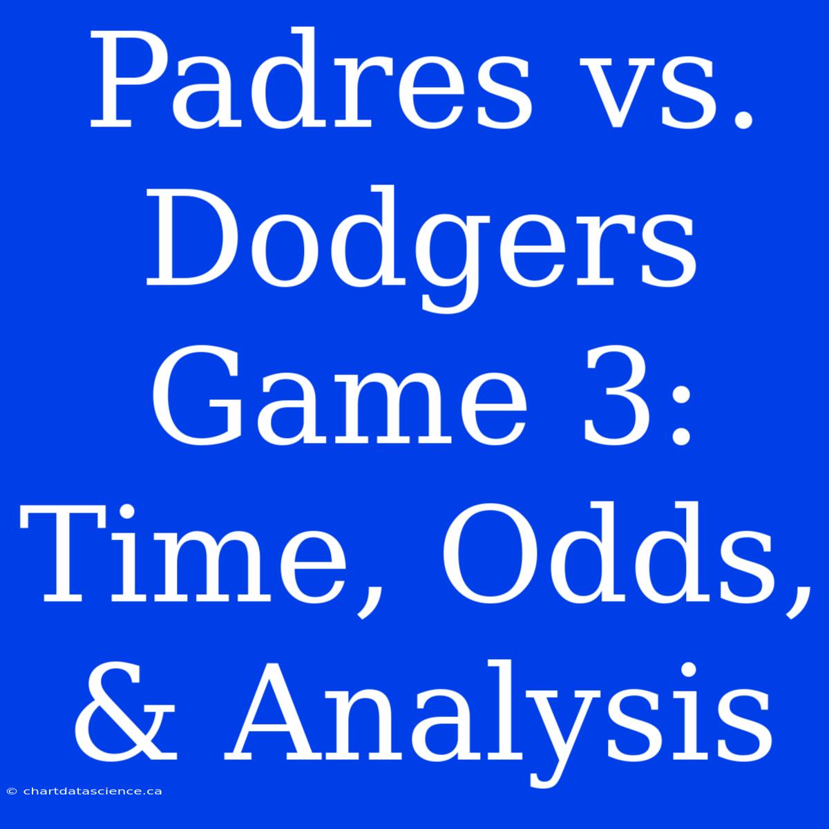 Padres Vs. Dodgers Game 3: Time, Odds, & Analysis