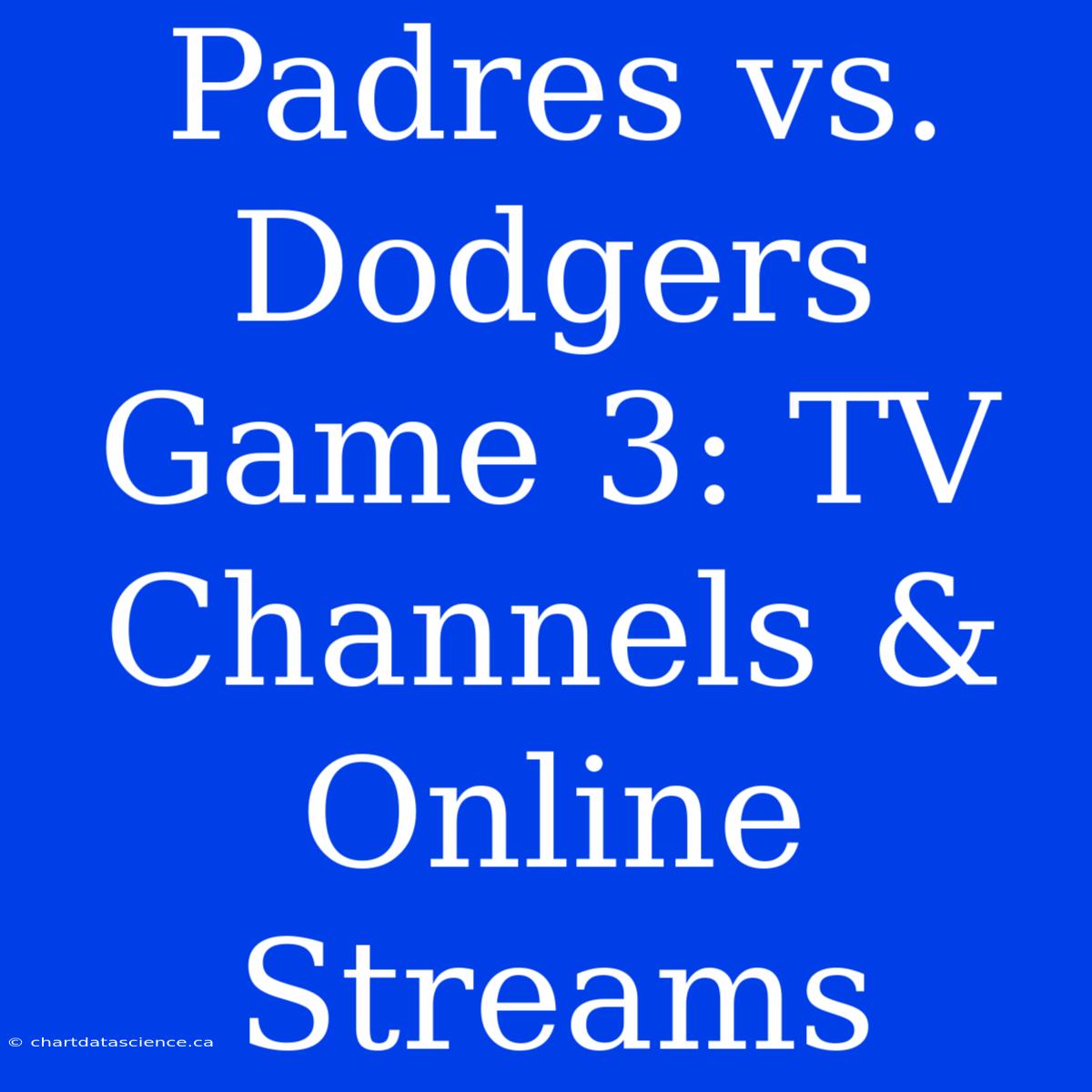 Padres Vs. Dodgers Game 3: TV Channels & Online Streams