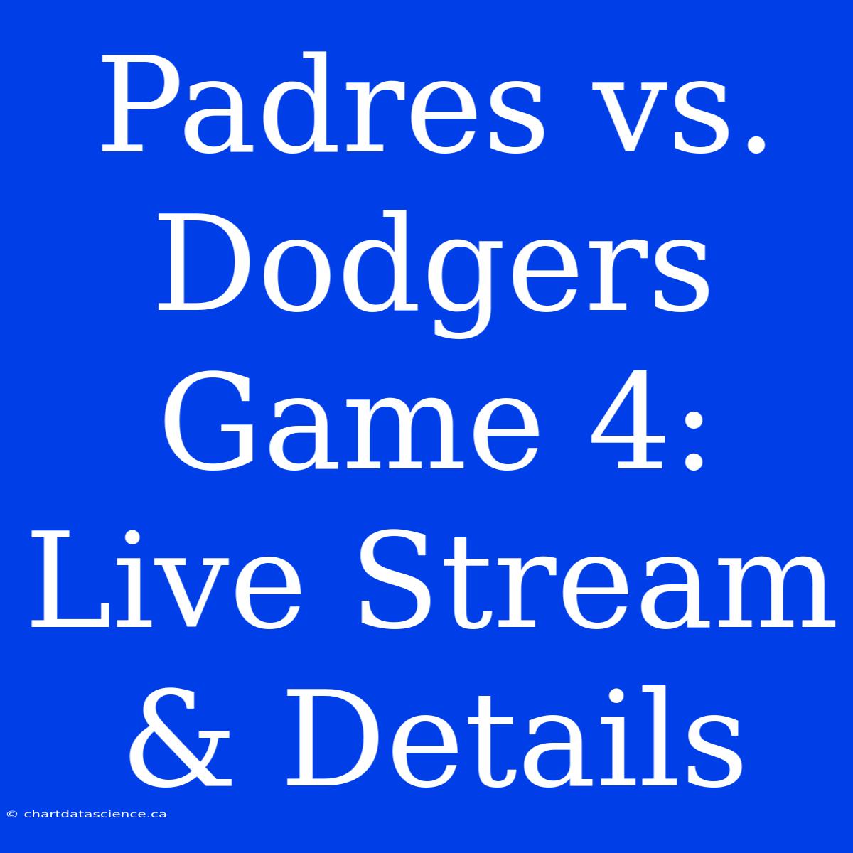 Padres Vs. Dodgers Game 4: Live Stream & Details