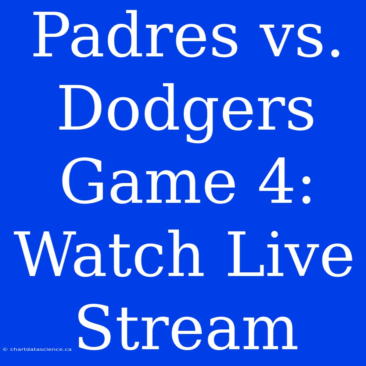 Padres Vs. Dodgers Game 4: Watch Live Stream