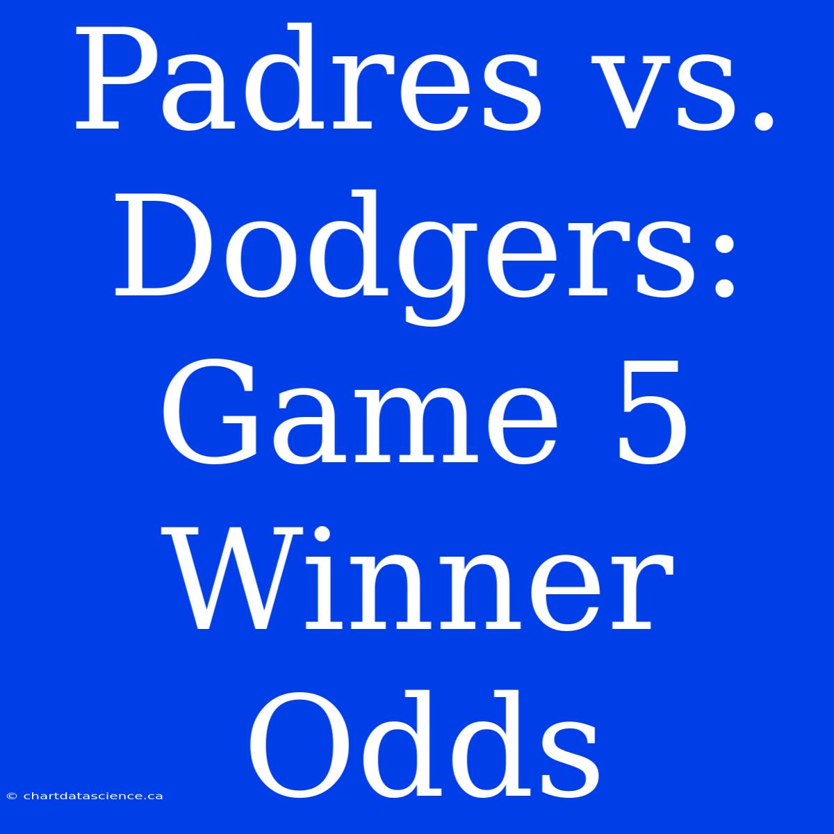 Padres Vs. Dodgers: Game 5 Winner Odds