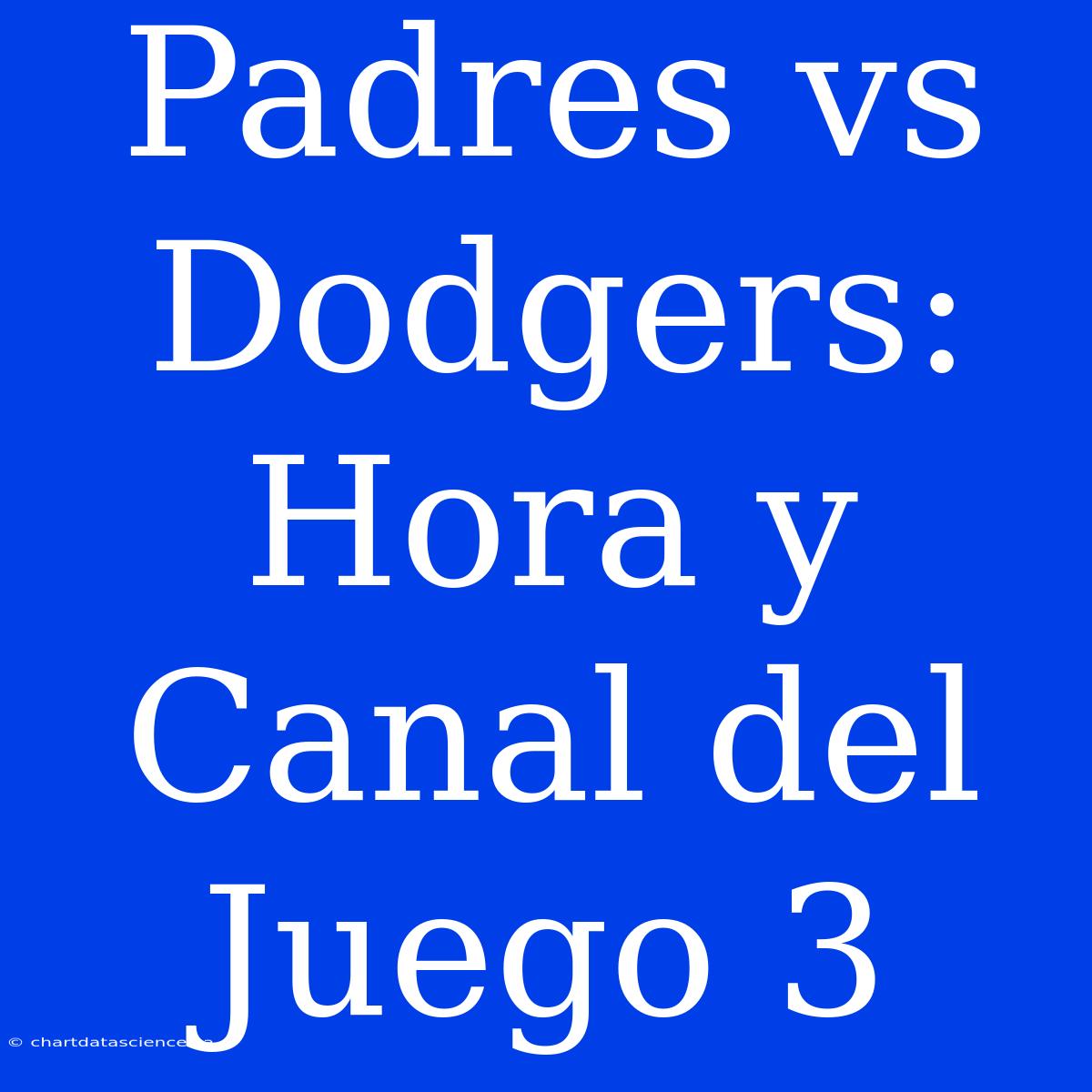 Padres Vs Dodgers: Hora Y Canal Del Juego 3