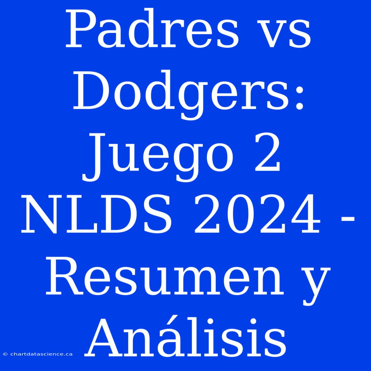 Padres Vs Dodgers: Juego 2 NLDS 2024 - Resumen Y Análisis