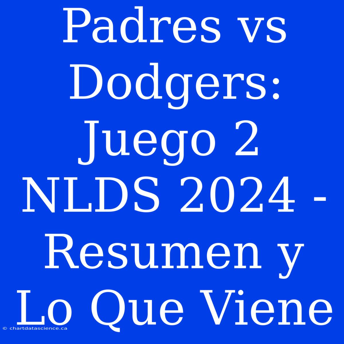 Padres Vs Dodgers: Juego 2 NLDS 2024 - Resumen Y Lo Que Viene