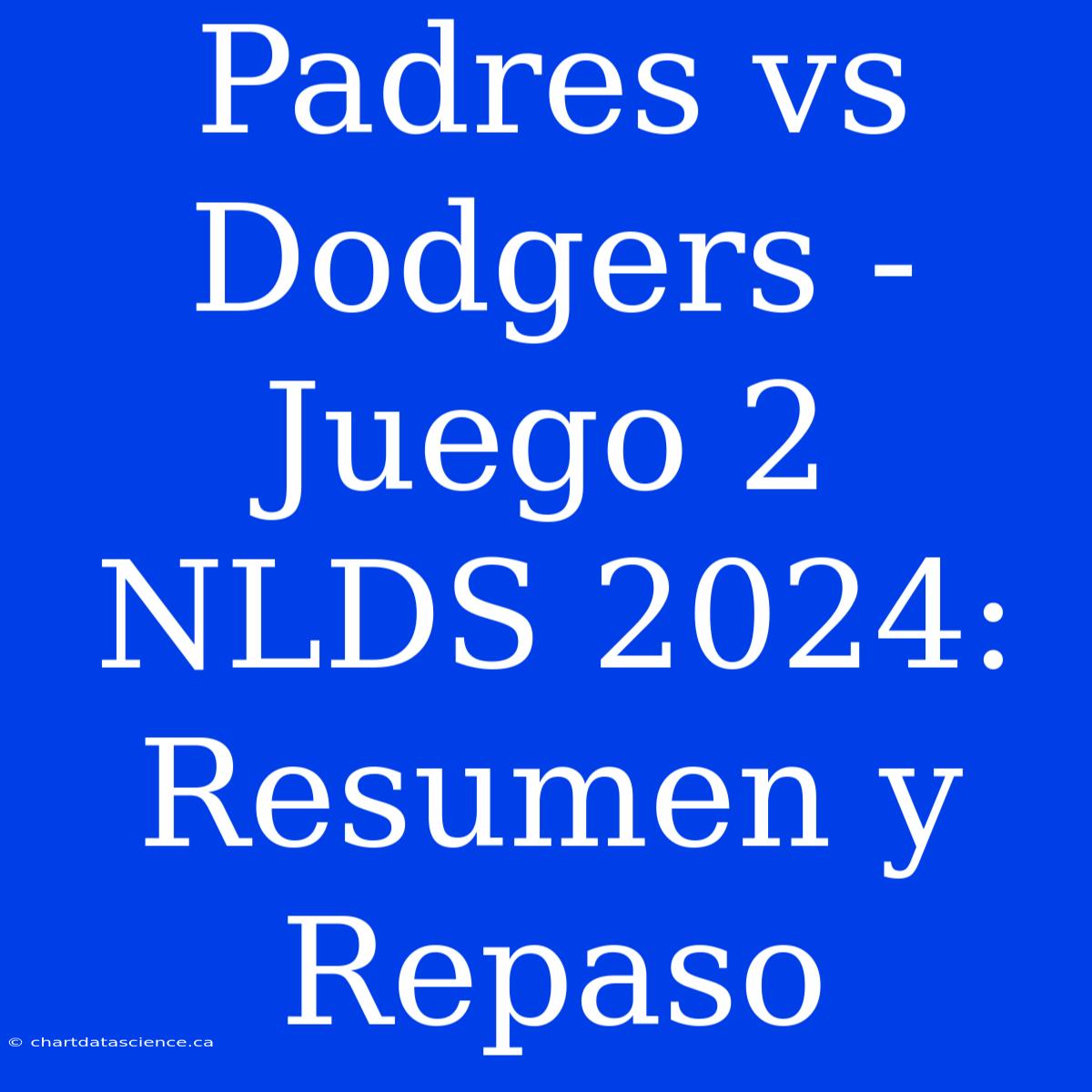 Padres Vs Dodgers - Juego 2 NLDS 2024: Resumen Y Repaso