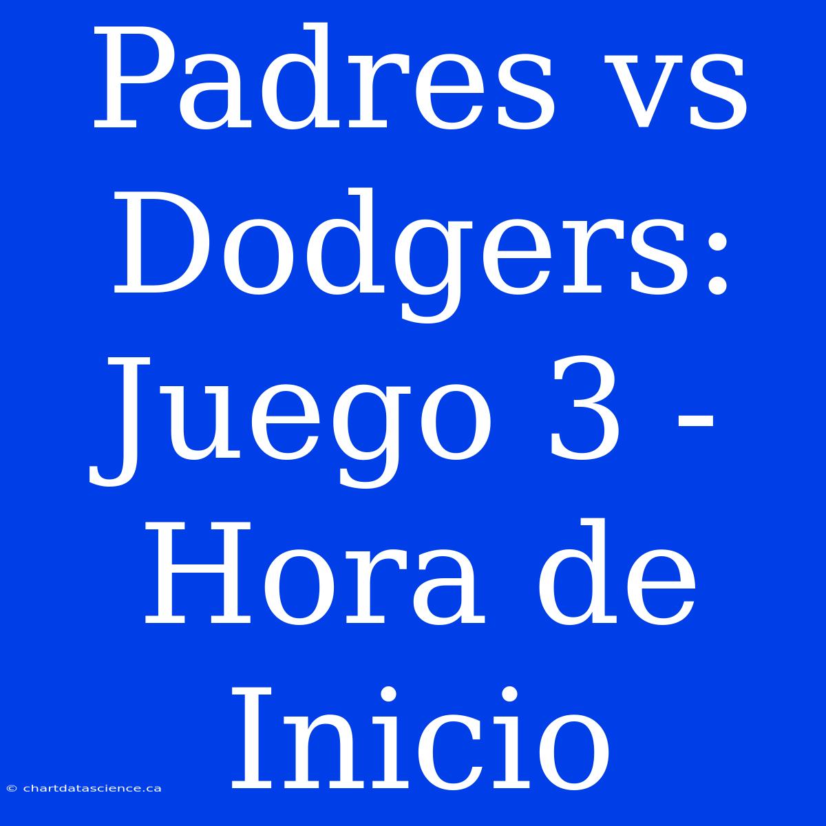 Padres Vs Dodgers: Juego 3 - Hora De Inicio