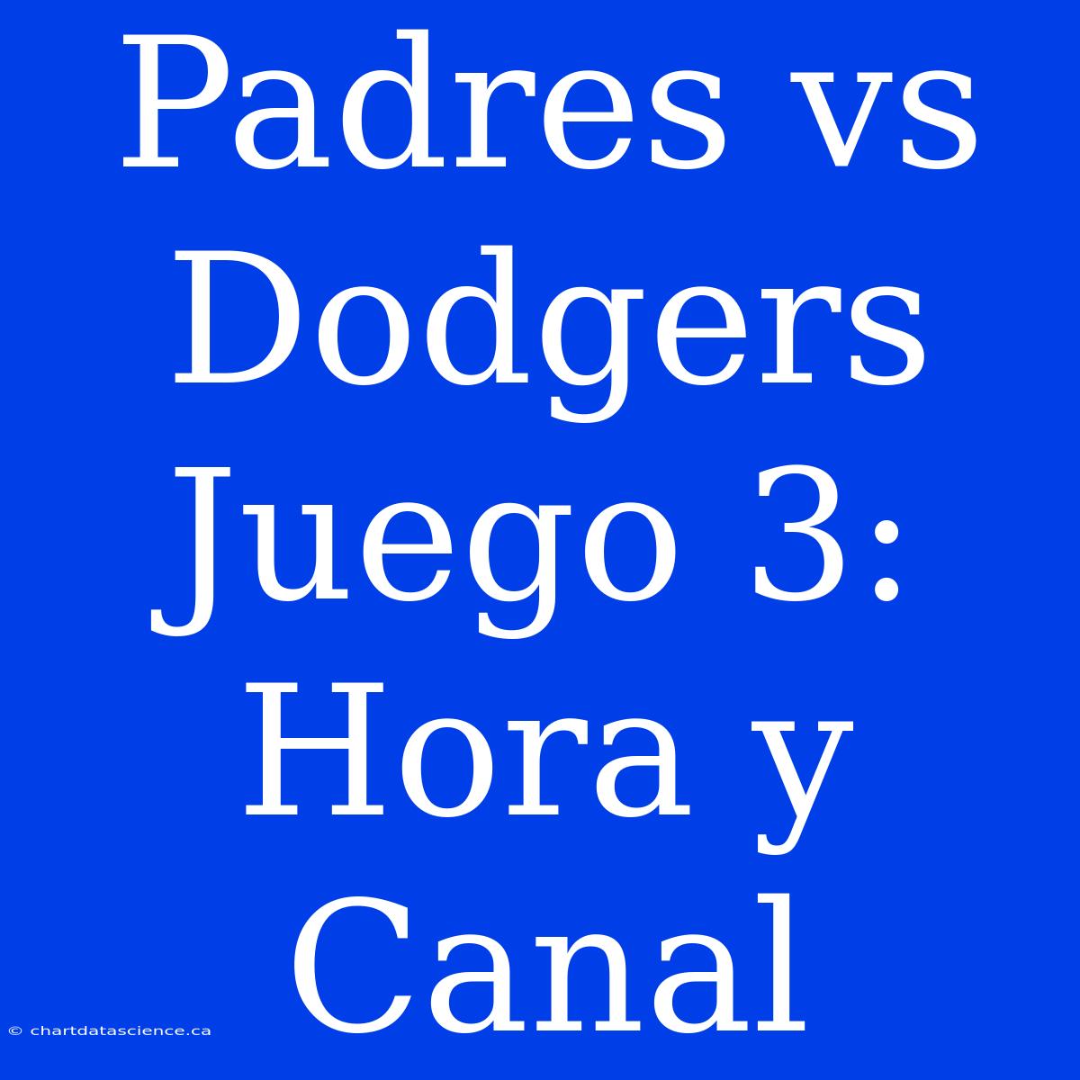 Padres Vs Dodgers Juego 3: Hora Y Canal