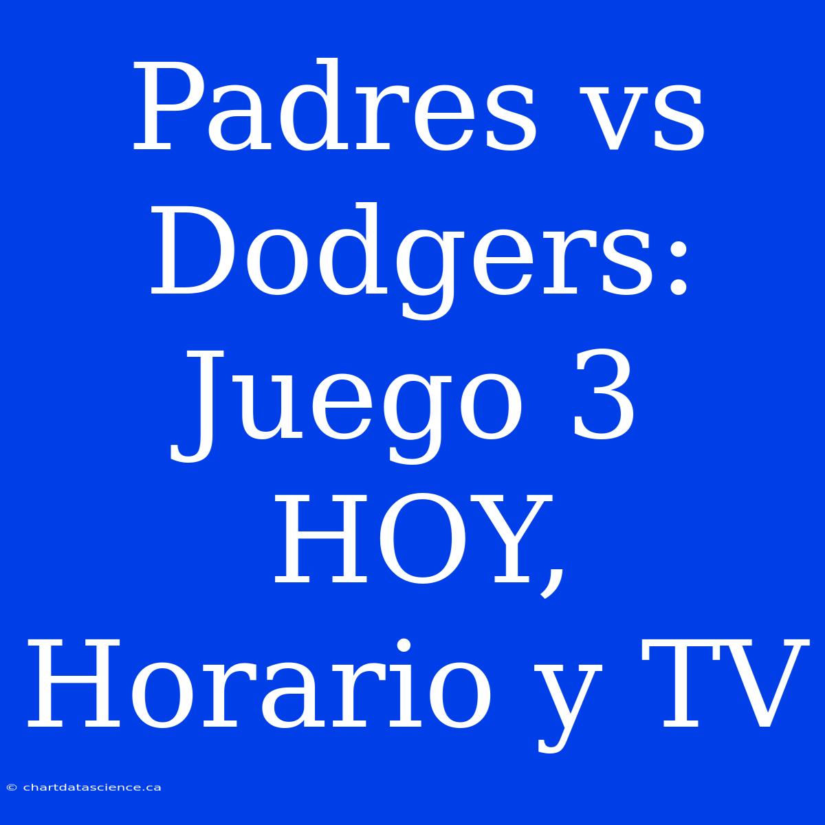 Padres Vs Dodgers: Juego 3 HOY, Horario Y TV