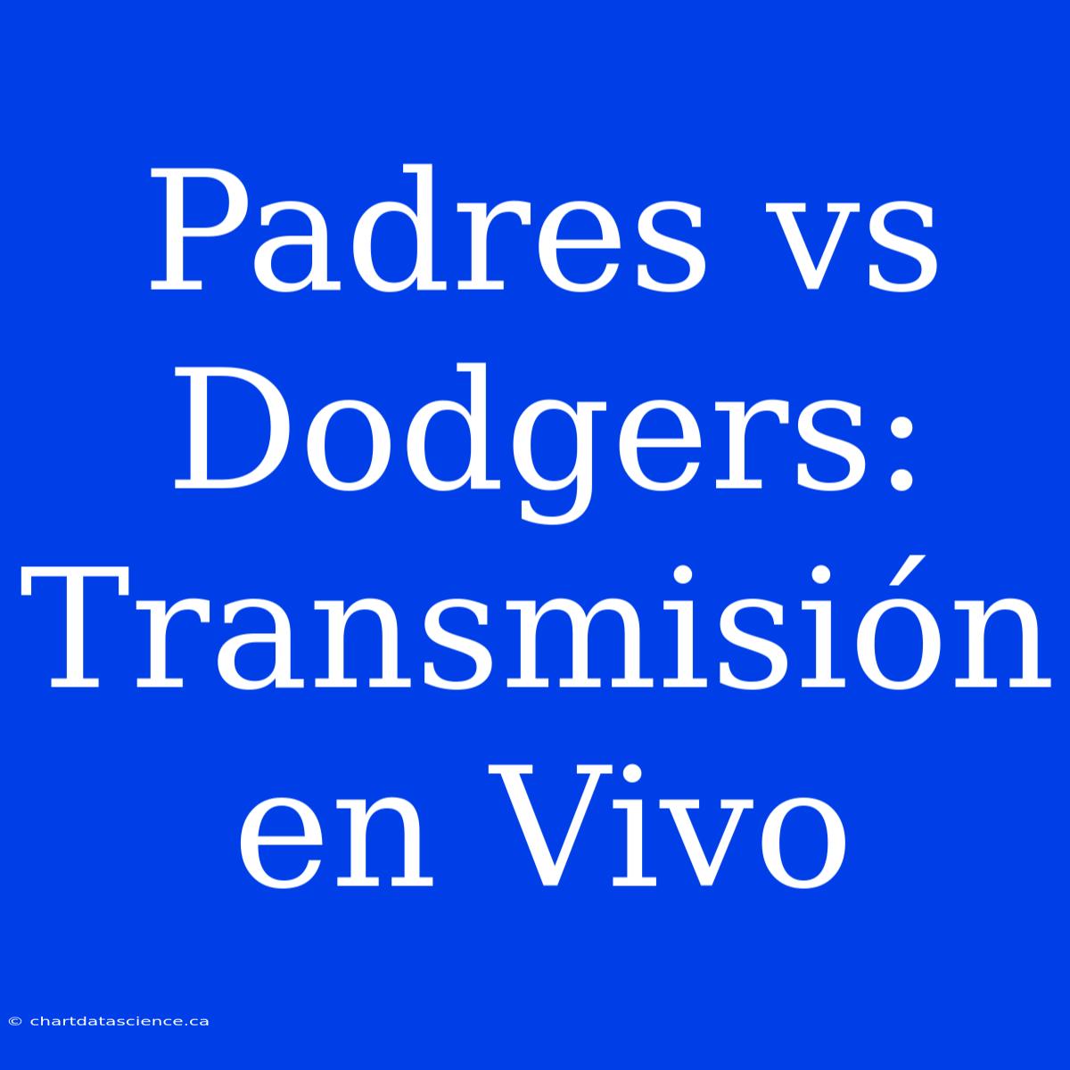 Padres Vs Dodgers: Transmisión En Vivo