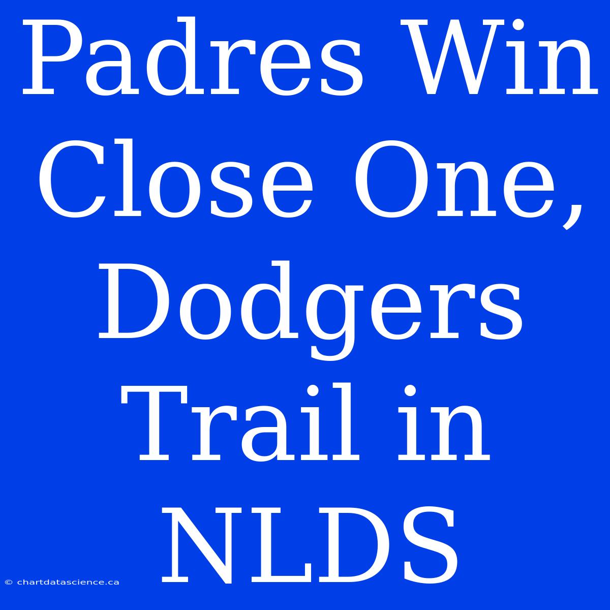 Padres Win Close One, Dodgers Trail In NLDS