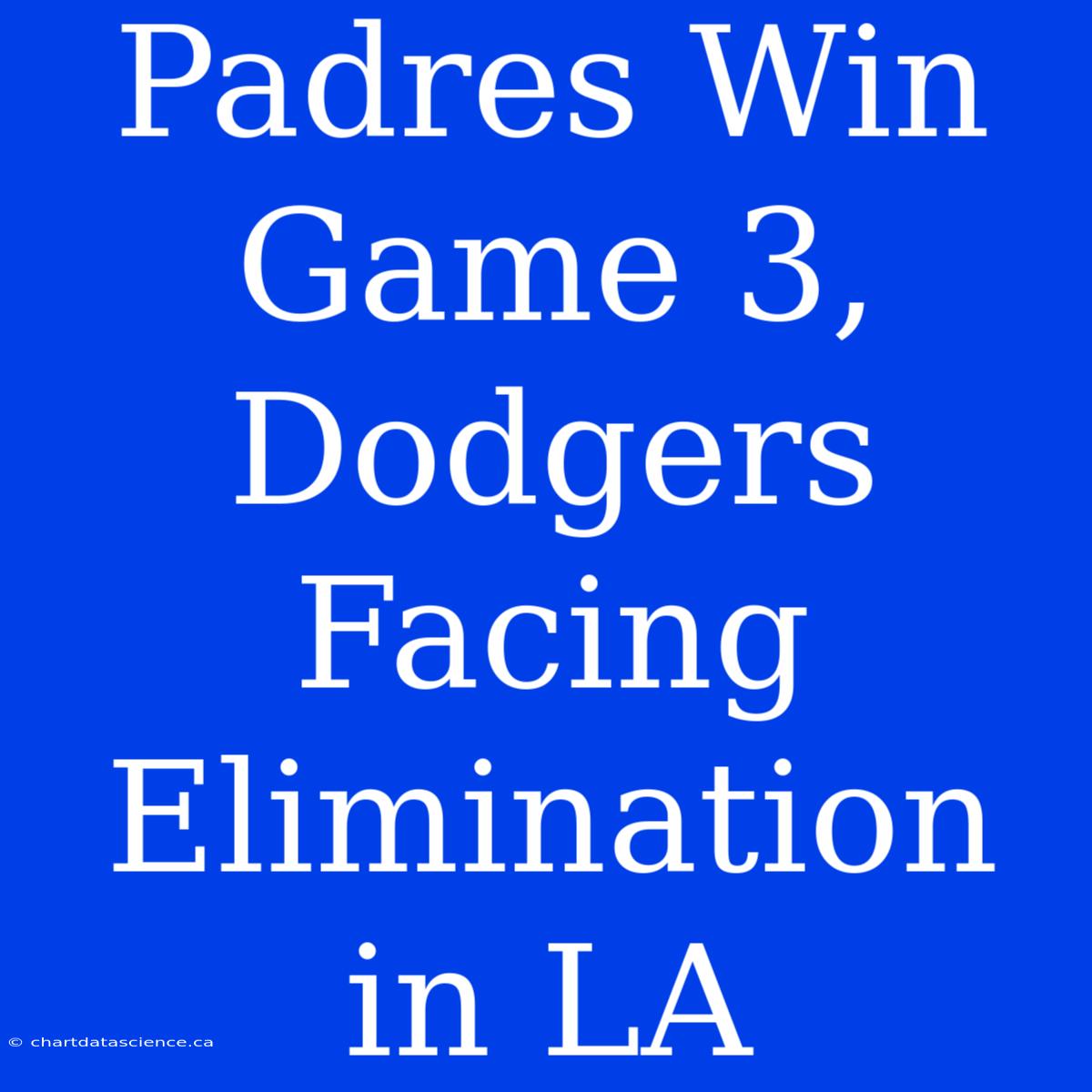 Padres Win Game 3, Dodgers Facing Elimination In LA