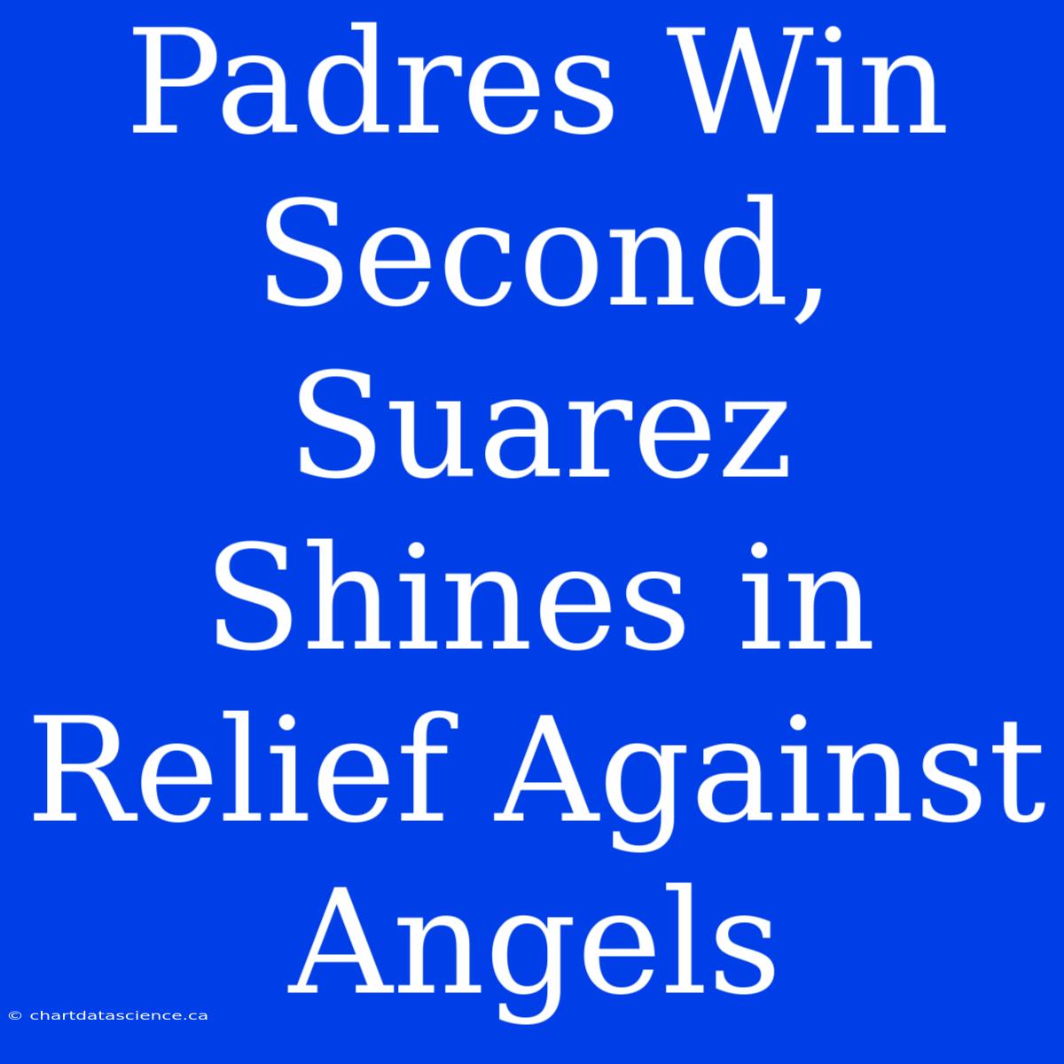 Padres Win Second, Suarez Shines In Relief Against Angels