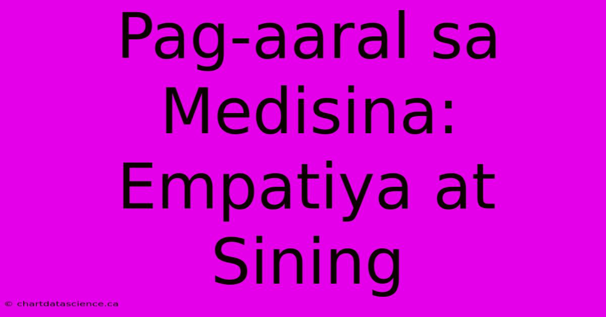 Pag-aaral Sa Medisina: Empatiya At Sining