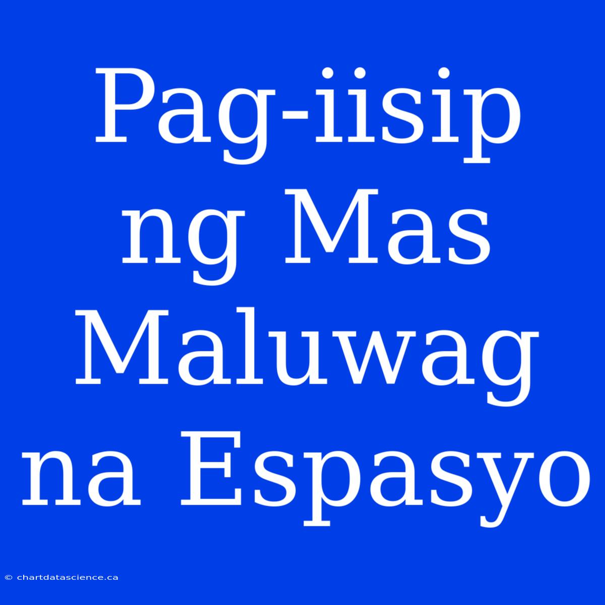 Pag-iisip Ng Mas Maluwag Na Espasyo