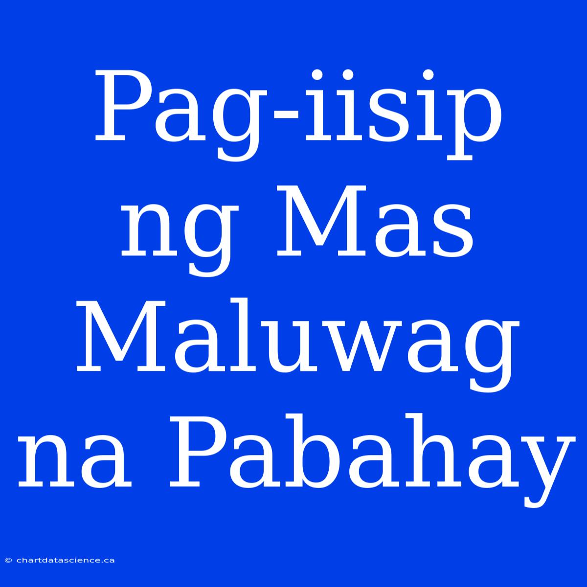 Pag-iisip Ng Mas Maluwag Na Pabahay