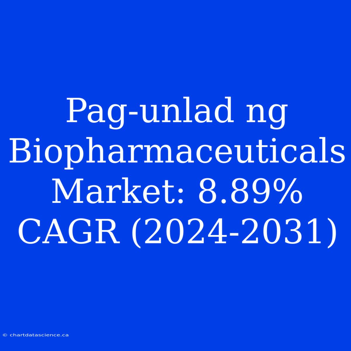 Pag-unlad Ng Biopharmaceuticals Market: 8.89% CAGR (2024-2031)