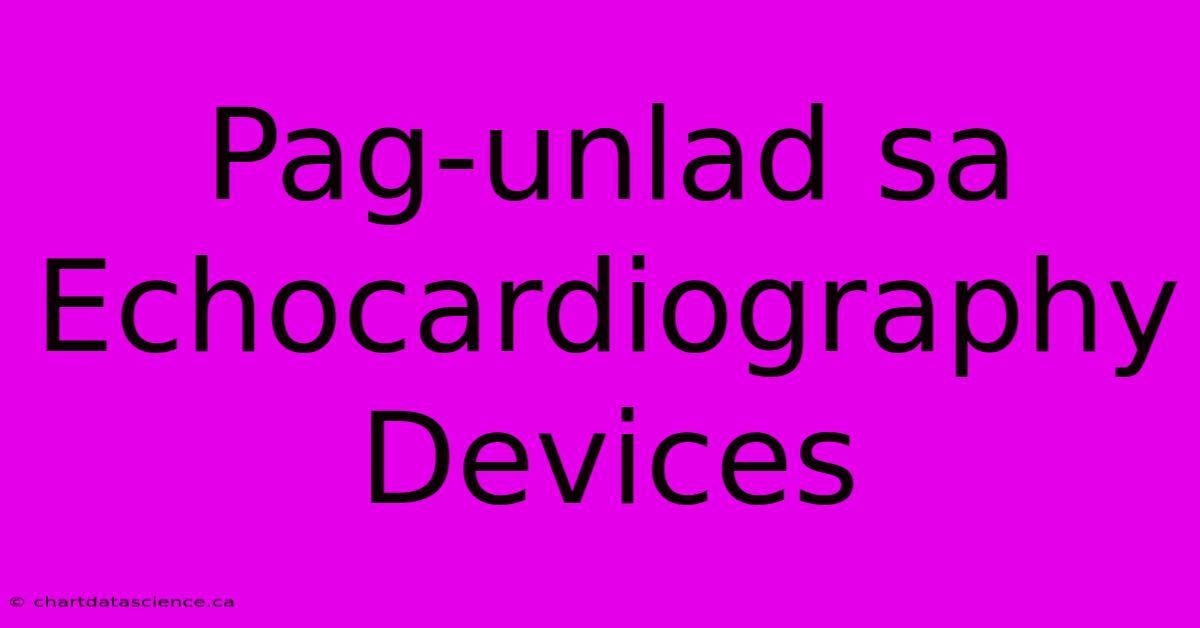 Pag-unlad Sa Echocardiography Devices