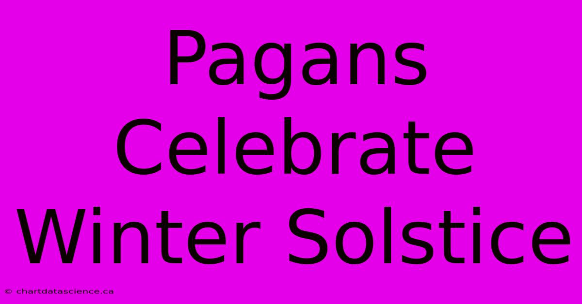 Pagans Celebrate Winter Solstice