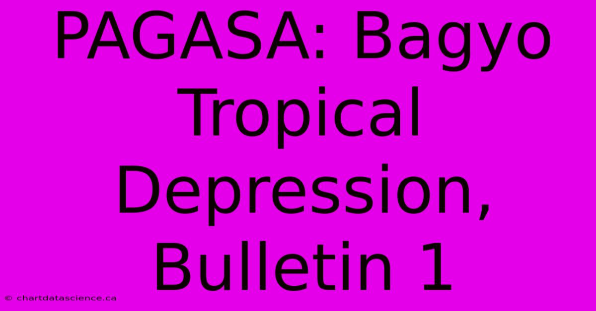 PAGASA: Bagyo Tropical Depression, Bulletin 1