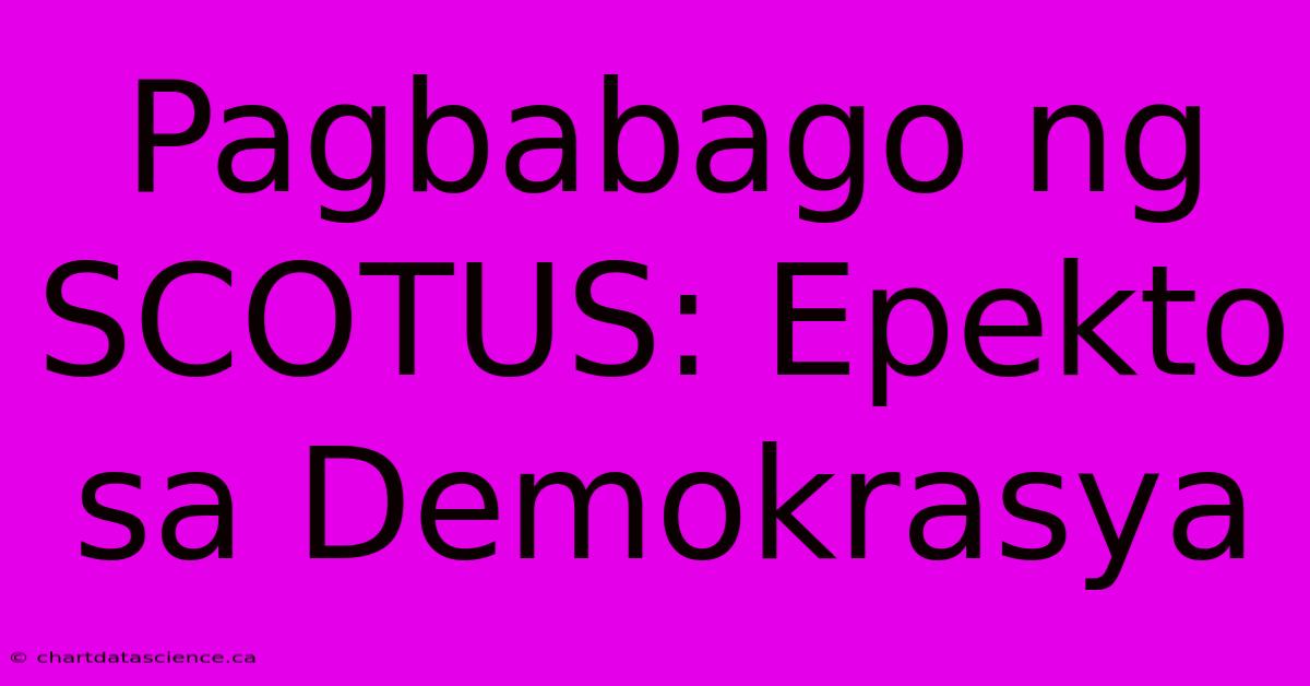 Pagbabago Ng SCOTUS: Epekto Sa Demokrasya