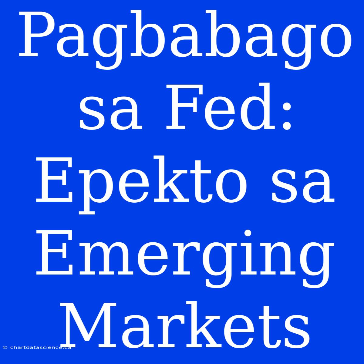 Pagbabago Sa Fed: Epekto Sa Emerging Markets