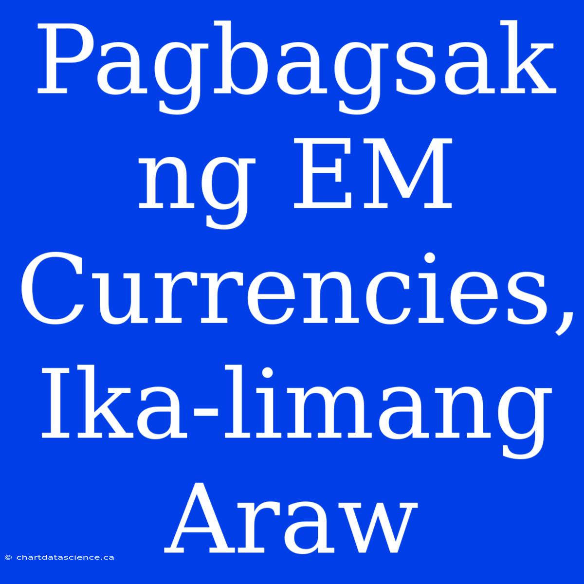 Pagbagsak Ng EM Currencies, Ika-limang Araw