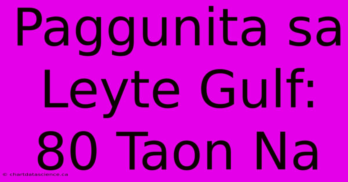 Paggunita Sa Leyte Gulf: 80 Taon Na